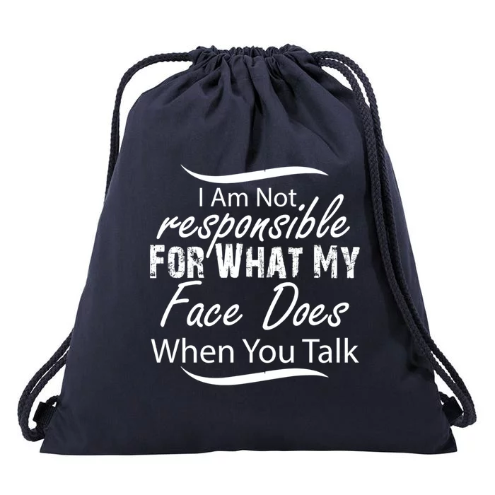 I'm Not Responsible For What My Face Does When You Talk Gift Drawstring Bag