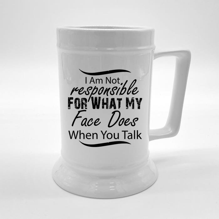 I'm Not Responsible For What My Face Does When You Talk Gift Front & Back Beer Stein