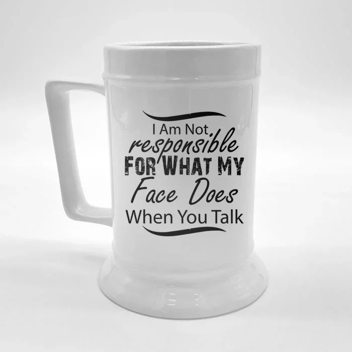 I'm Not Responsible For What My Face Does When You Talk Gift Front & Back Beer Stein