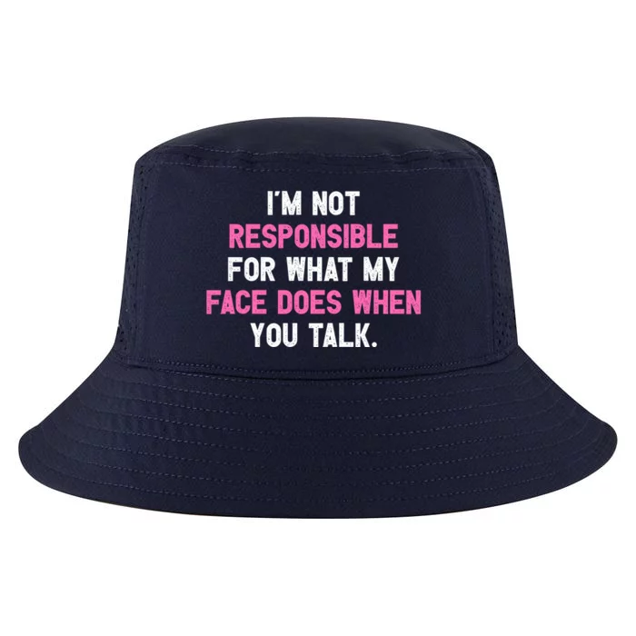 I'm Not Responsible For What My Face Does When You Talk I Gift Cool Comfort Performance Bucket Hat