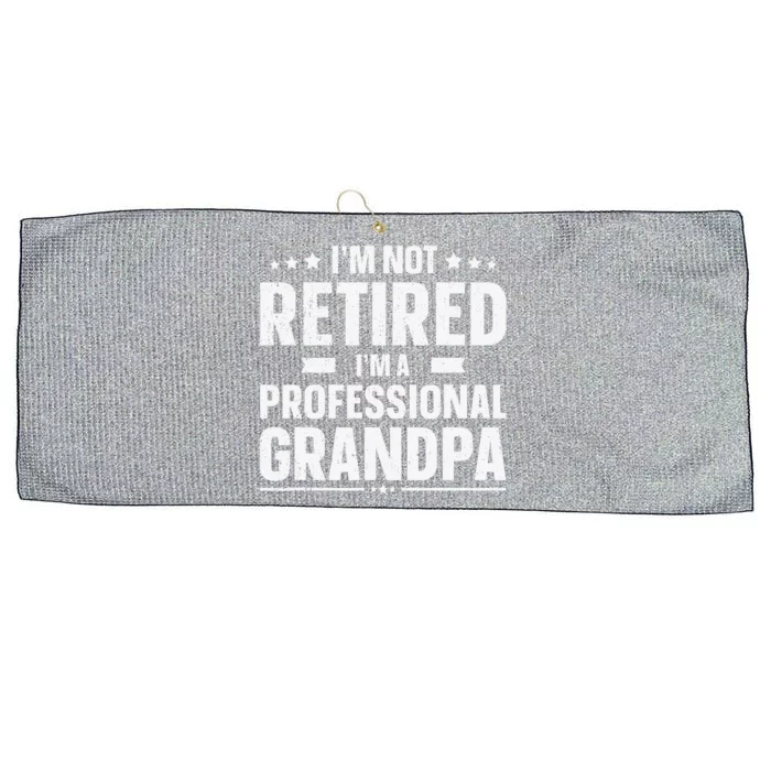 Im Not Retired Im A Professional Grandpa Father Day Large Microfiber Waffle Golf Towel