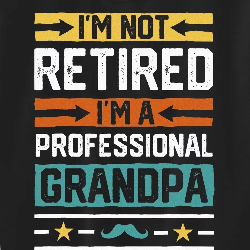 I'm Not Retired I'm A Professional Grandpa Funny Grandpa Kids Sweatshirt