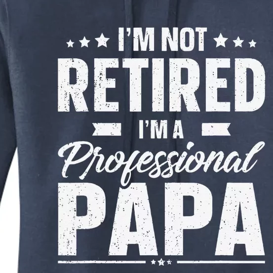 Im Not Retired Im A Professional Papa Father Day Women's Pullover Hoodie