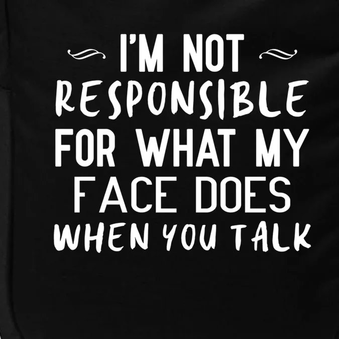 I'm Not Responsible For What My Face Does When You Talk Great Gift Impact Tech Backpack