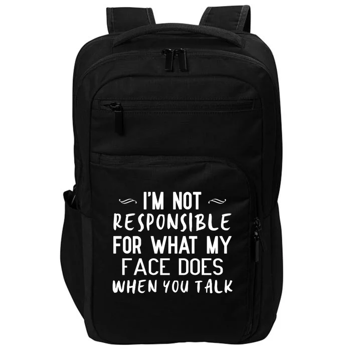 I'm Not Responsible For What My Face Does When You Talk Great Gift Impact Tech Backpack