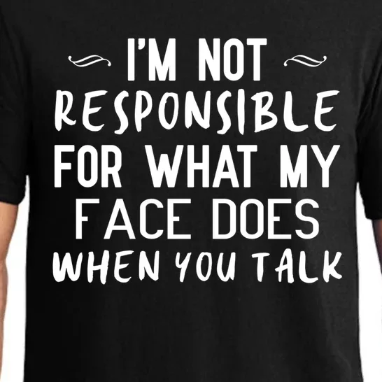 I'm Not Responsible For What My Face Does When You Talk Great Gift Pajama Set