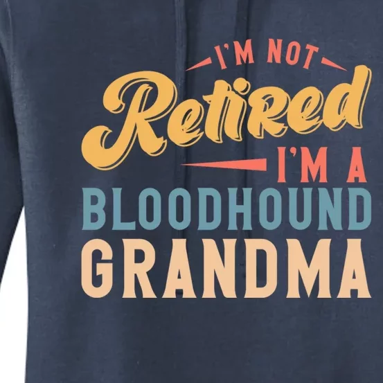 Im Not Retired Im A Bloodhound Grandma Funny Gift Women's Pullover Hoodie