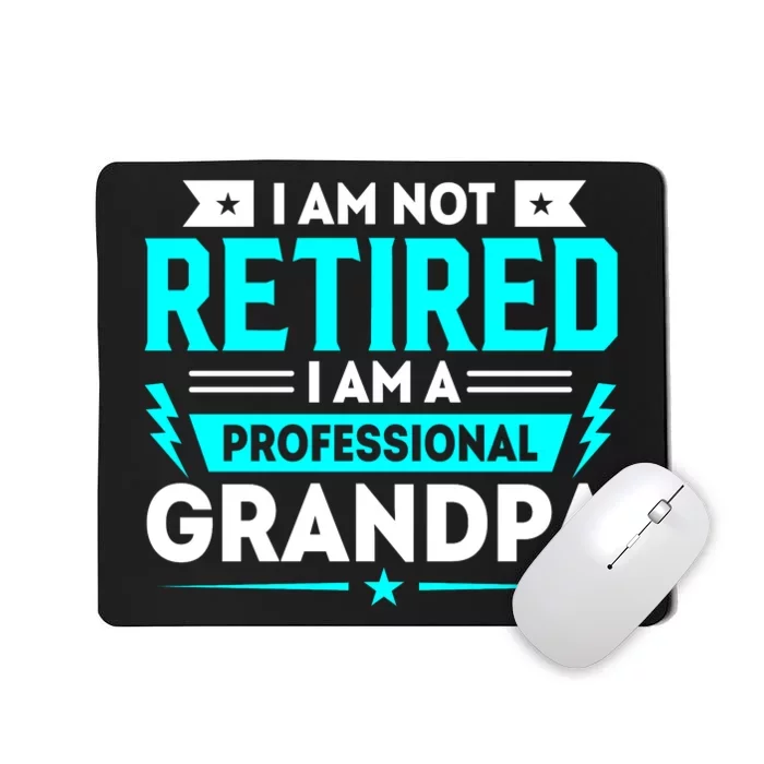 I'm Not Retired I'm A Professional Grandpa Mousepad