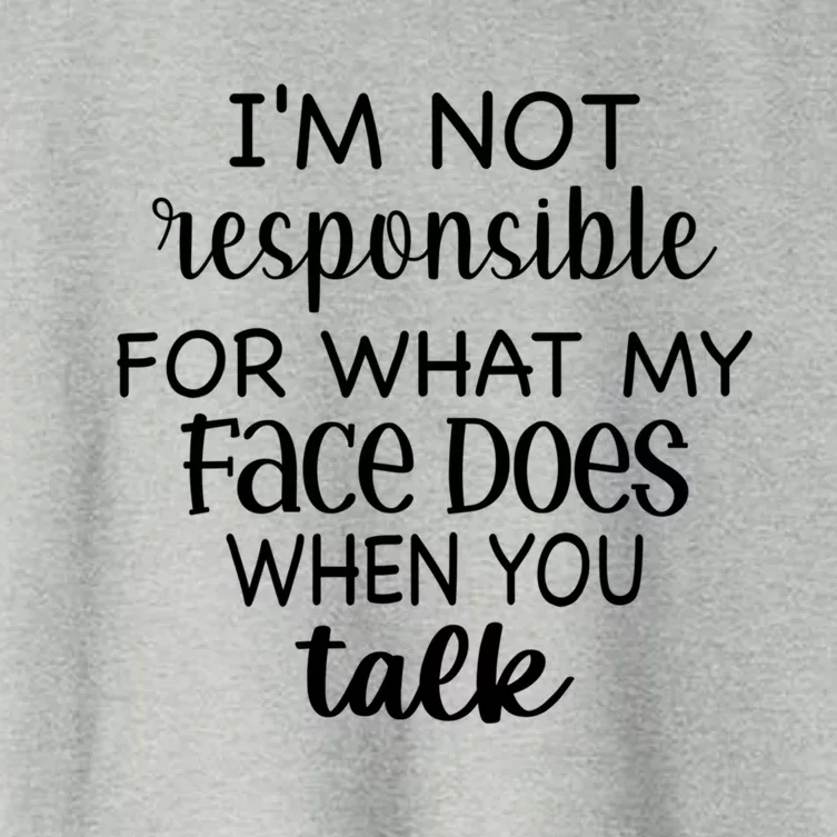 I'm Not Responsible For What My Face Does When You Talk Gift Women's Crop Top Tee