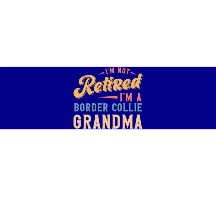 Im Not Retired Im A Border Collie Grandma Great Gift Bumper Sticker