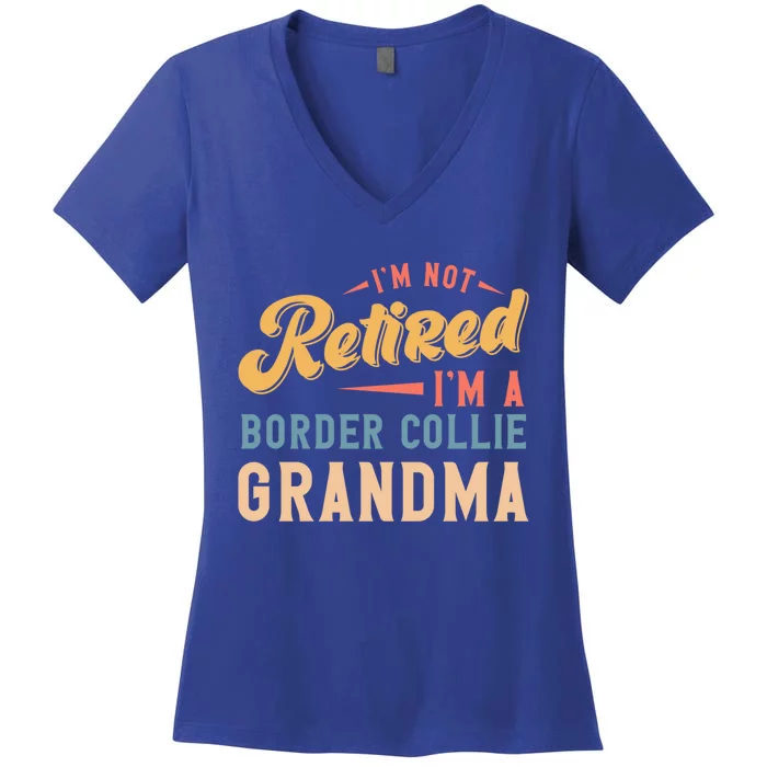 Im Not Retired Im A Border Collie Grandma Great Gift Women's V-Neck T-Shirt