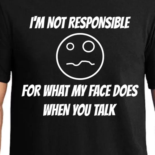 I'm Not Responsible For What My Face Does When You Talk Cool Gift Pajama Set