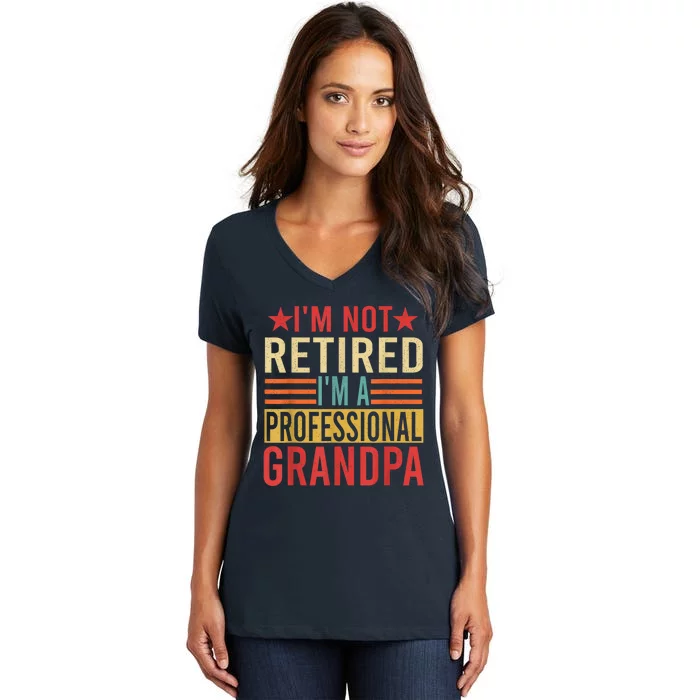 IM Not Retired IM A Professional Grandpa Women's V-Neck T-Shirt