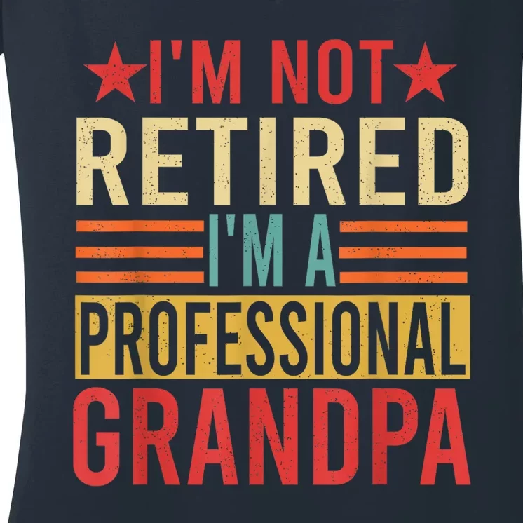 IM Not Retired IM A Professional Grandpa Women's V-Neck T-Shirt