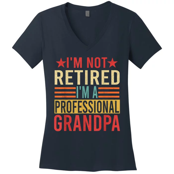 IM Not Retired IM A Professional Grandpa Women's V-Neck T-Shirt