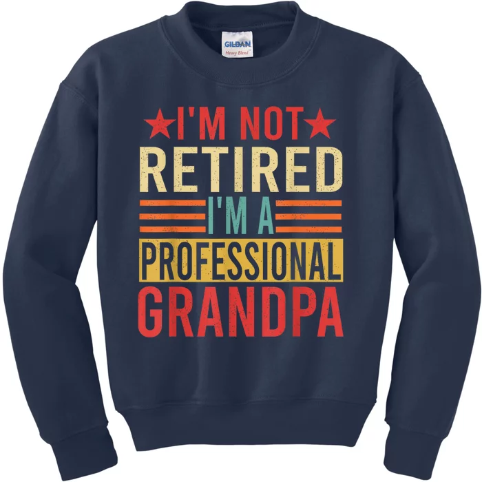 IM Not Retired IM A Professional Grandpa Kids Sweatshirt