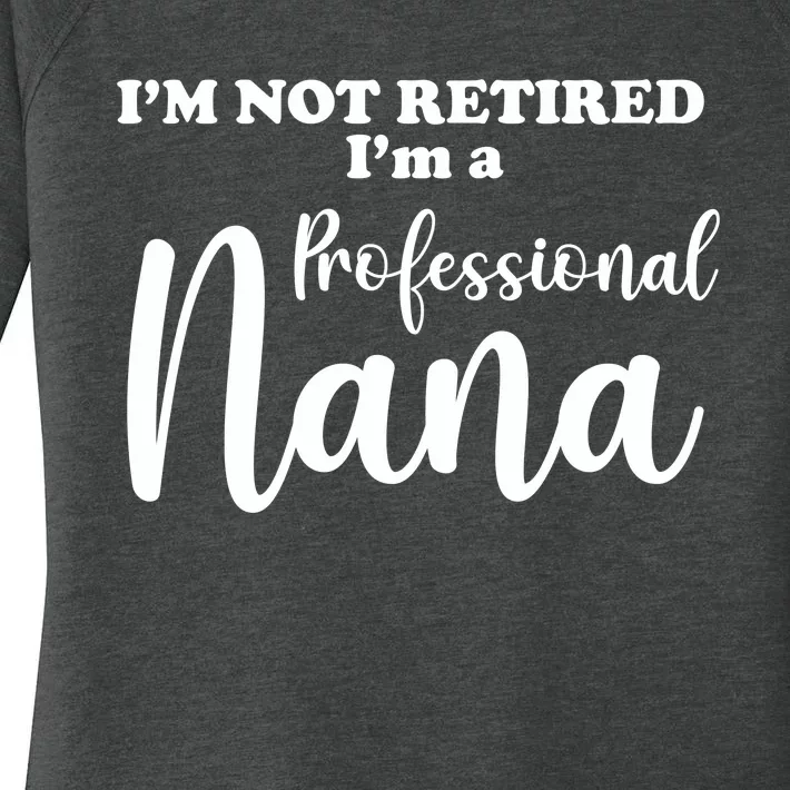 I'm Not Retired I'm A Professional Nana Valentine's Women's Perfect Tri Tunic Long Sleeve Shirt