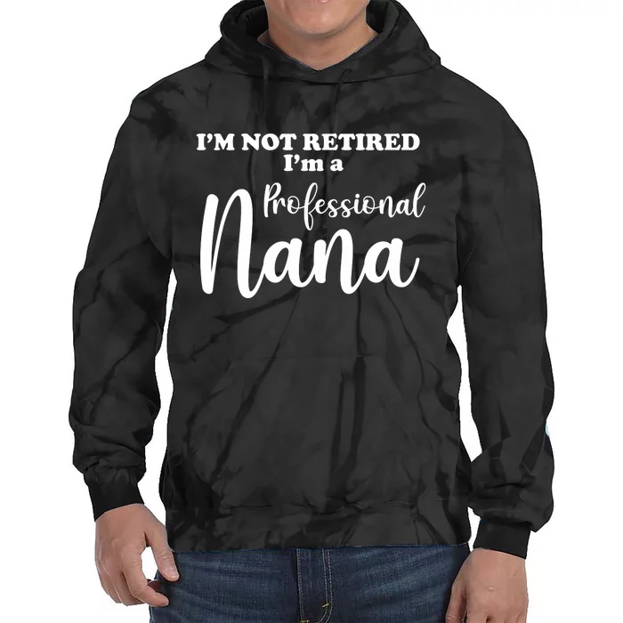 I'm Not Retired I'm A Professional Nana Valentine's Tie Dye Hoodie