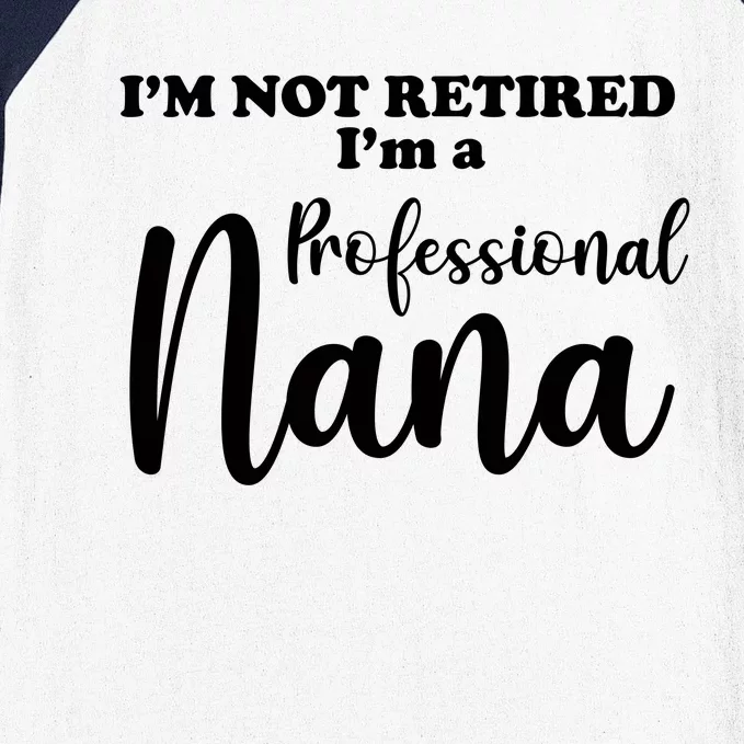 I'm Not Retired I'm A Professional Nana Valentine's Baseball Sleeve Shirt