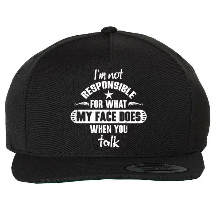 I'm Not Responsible For What My Face Does When You Talk Gift Wool Snapback Cap