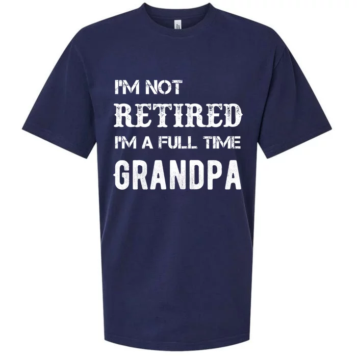 Im Not Retired Im A Full Time Grandpa Fathers Day Gift Sueded Cloud Jersey T-Shirt