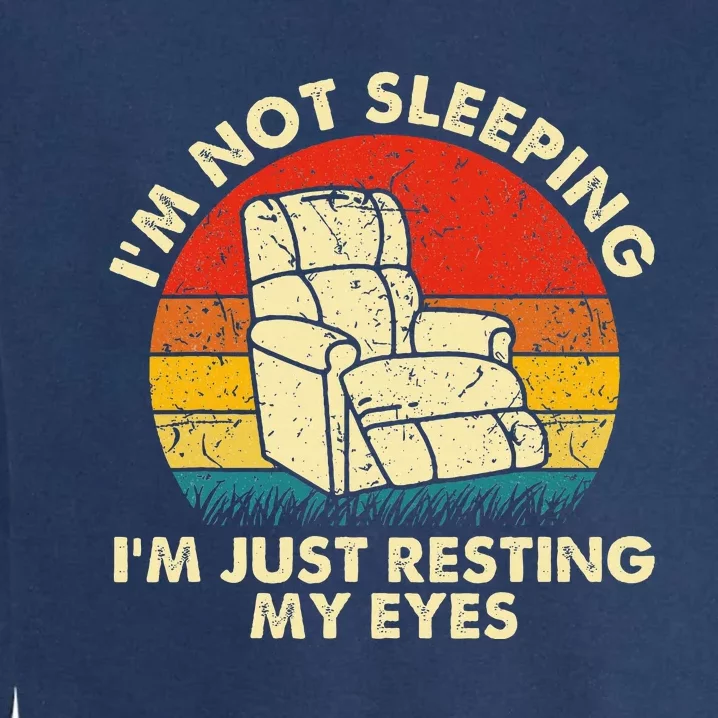 IM Not Sleeping IM Just Resting My Eyes Garment-Dyed Sweatshirt