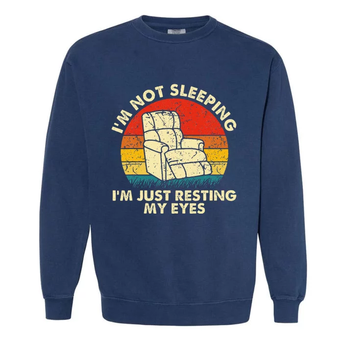 IM Not Sleeping IM Just Resting My Eyes Garment-Dyed Sweatshirt