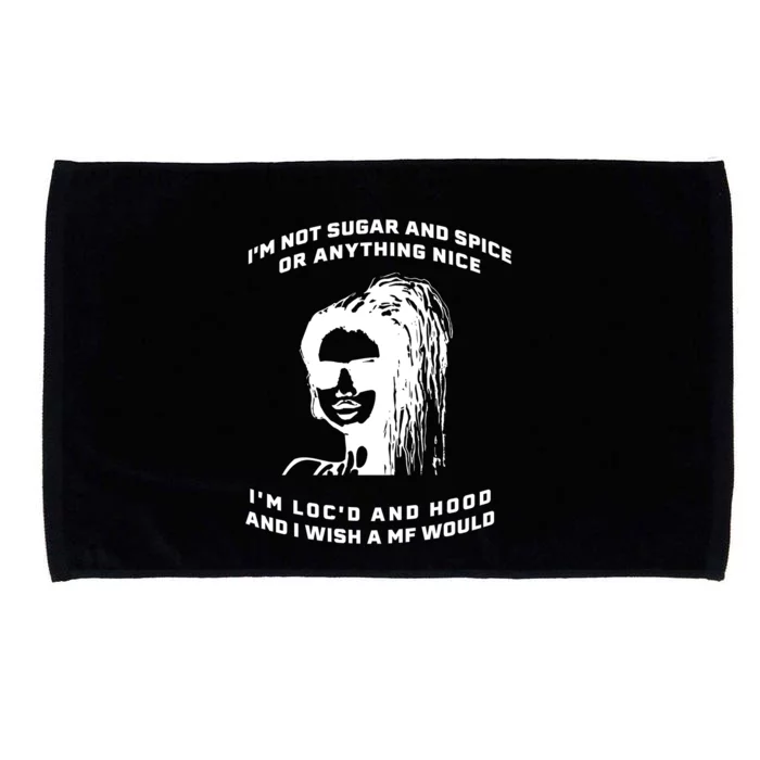 I'm Not Sugar And Spice Or Anything Nice I'm Loc'd And Hood Microfiber Hand Towel