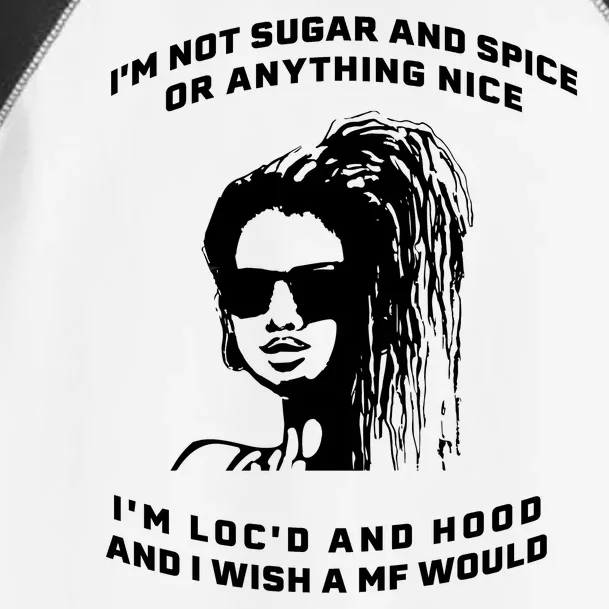 I'm Not Sugar And Spice Or Anything Nice I'm Loc'd And Hood Toddler Fine Jersey T-Shirt