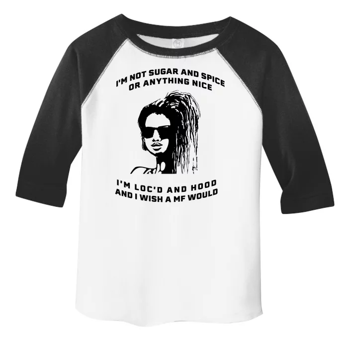 I'm Not Sugar And Spice Or Anything Nice I'm Loc'd And Hood Toddler Fine Jersey T-Shirt