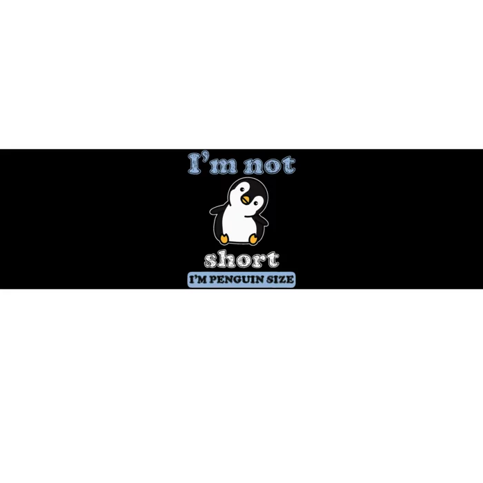 I’M Not Short I’M Penguin Size Funny Penguin Lover Fan Bumper Sticker