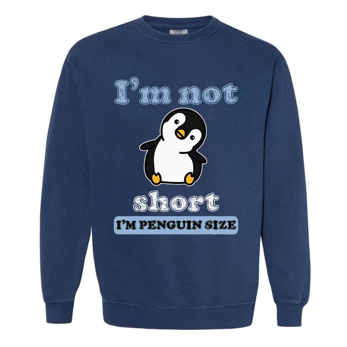 I’M Not Short I’M Penguin Size Funny Penguin Lover Fan Garment-Dyed Sweatshirt