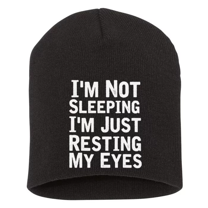 Im Not Sleeping Im Just Resting My Eyes Dad Joke Short Acrylic Beanie