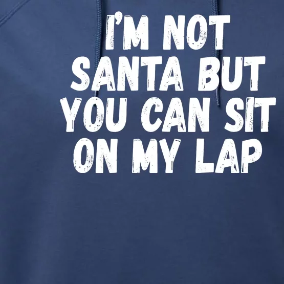 Im Not Santa But You Can Sit On My Lap Funny Performance Fleece Hoodie