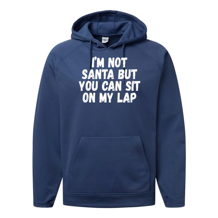 Im Not Santa But You Can Sit On My Lap Funny Performance Fleece Hoodie