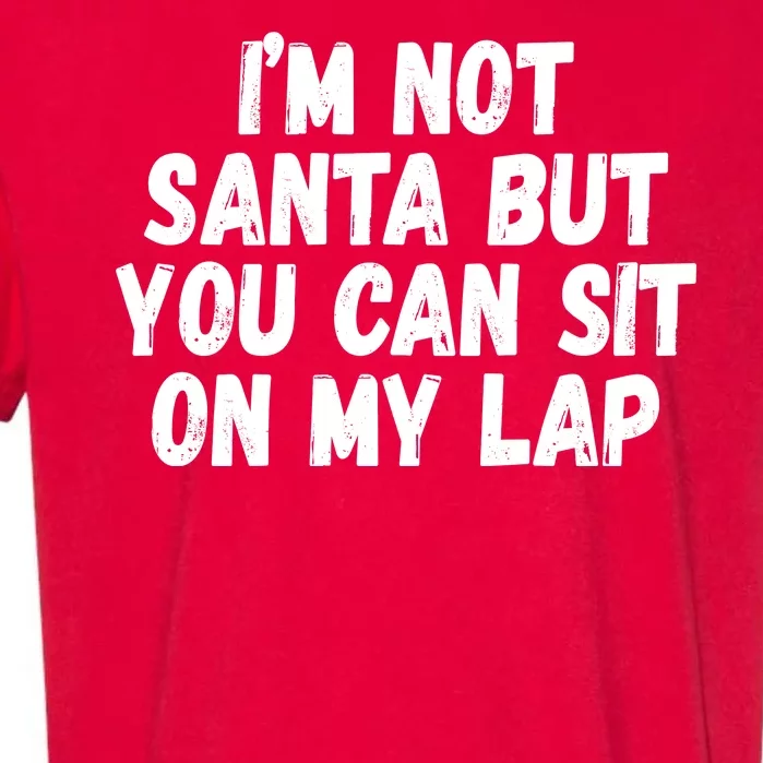 Im Not Santa But You Can Sit On My Lap Funny Garment-Dyed Heavyweight T-Shirt