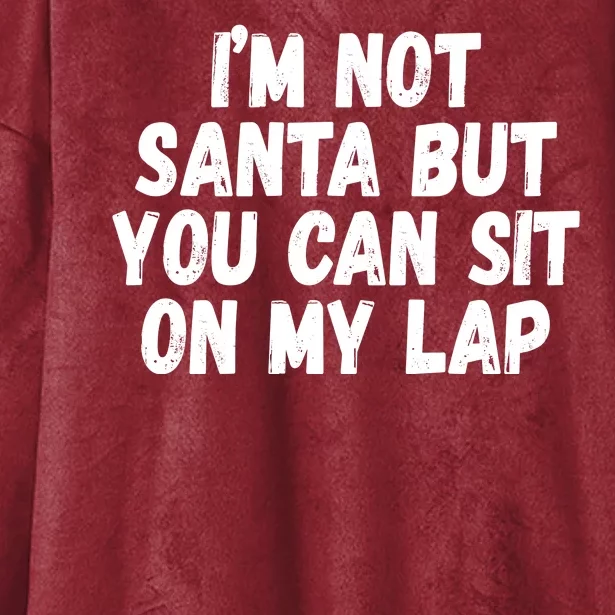 Im Not Santa But You Can Sit On My Lap Funny Hooded Wearable Blanket