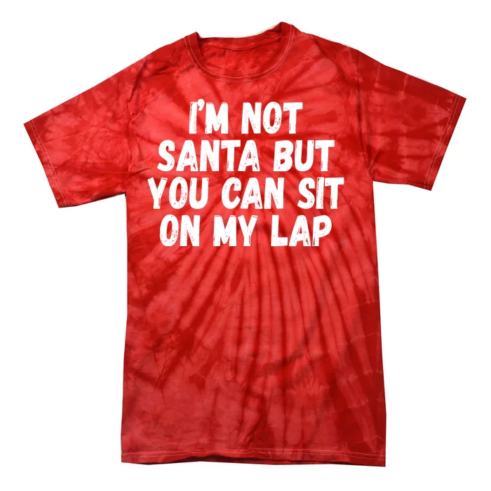 Im Not Santa But You Can Sit On My Lap Funny Tie-Dye T-Shirt