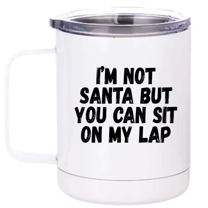 Im Not Santa But You Can Sit On My Lap Funny Front & Back 12oz Stainless Steel Tumbler Cup