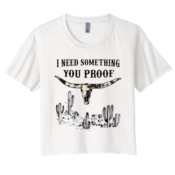 I Need Something You Proof Women's Crop Top Tee