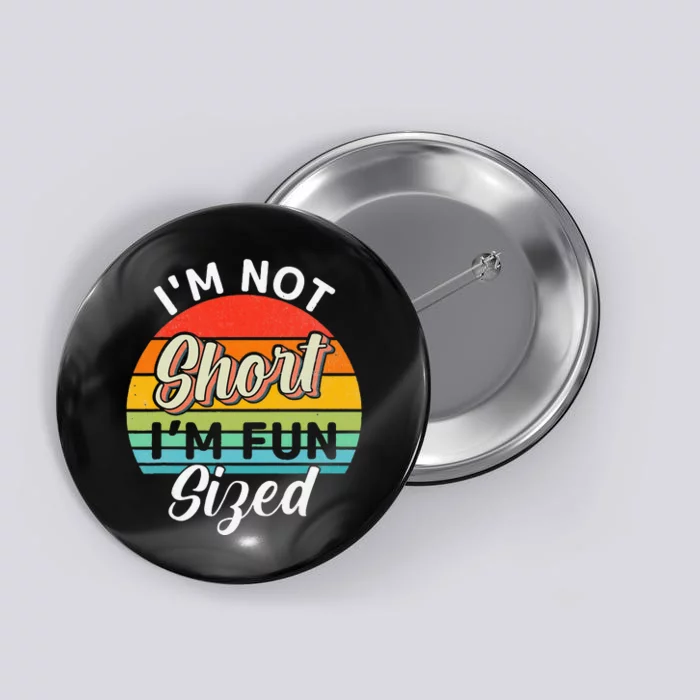 Im Not Short Im Fun Sized Funny Short Person Button