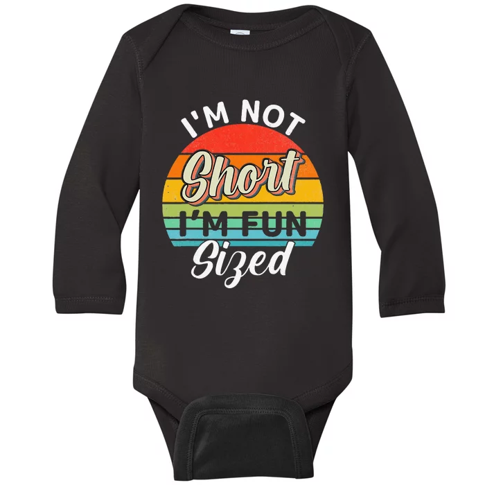 Im Not Short Im Fun Sized Funny Short Person Baby Long Sleeve Bodysuit