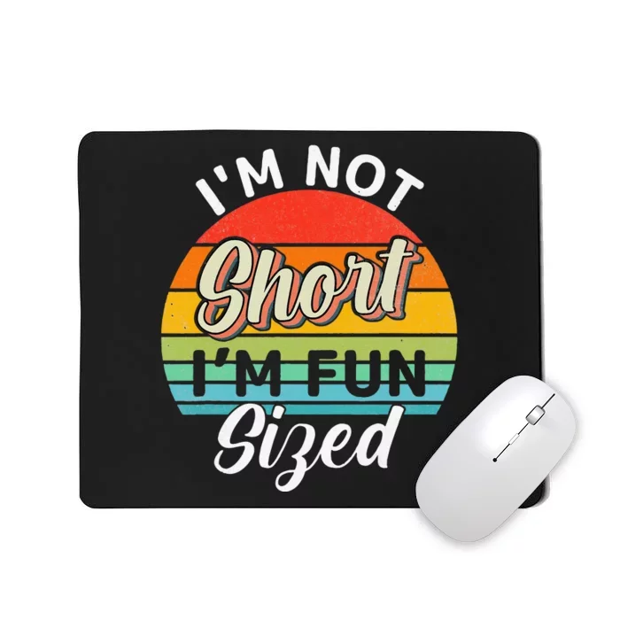 Im Not Short Im Fun Sized Funny Short Person Mousepad