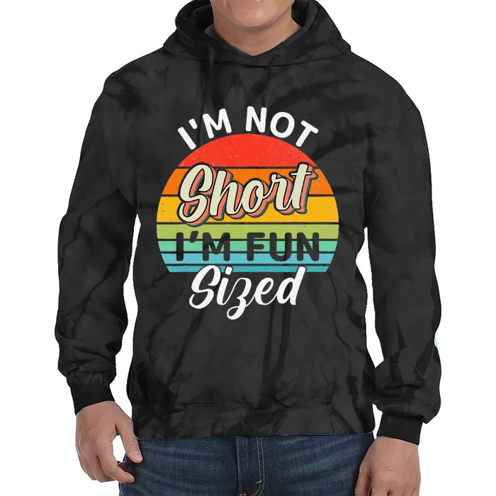 Im Not Short Im Fun Sized Funny Short Person Tie Dye Hoodie