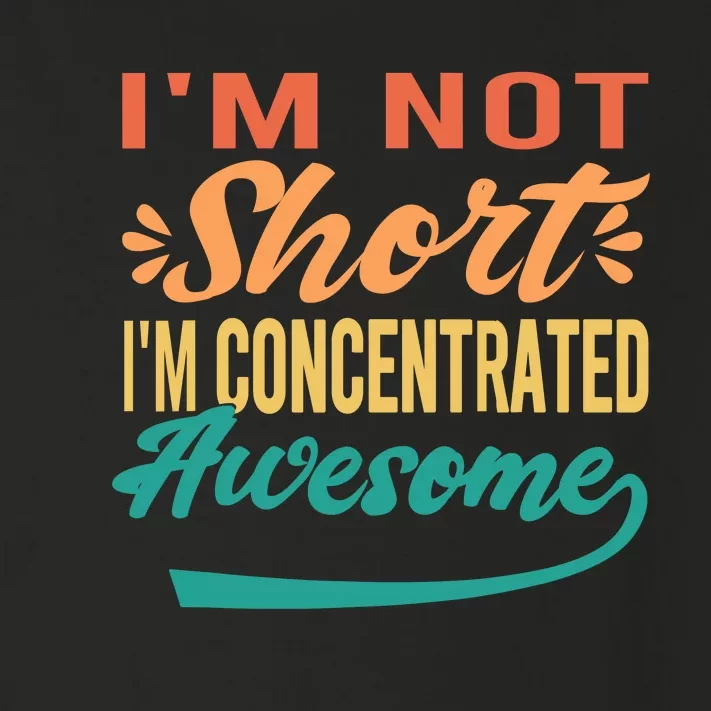 IM Not Short IM Just Concentrated Awesome Funny Toddler Long Sleeve Shirt