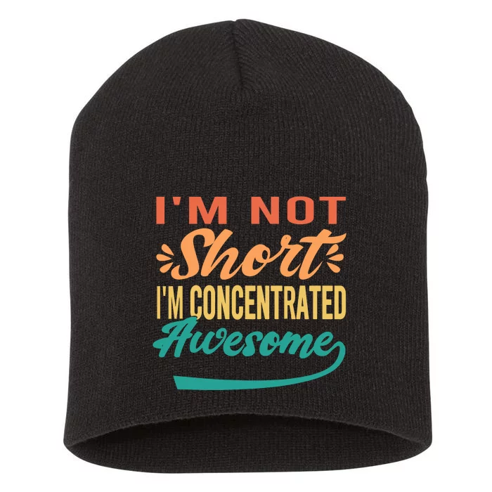 IM Not Short IM Just Concentrated Awesome Funny Short Acrylic Beanie