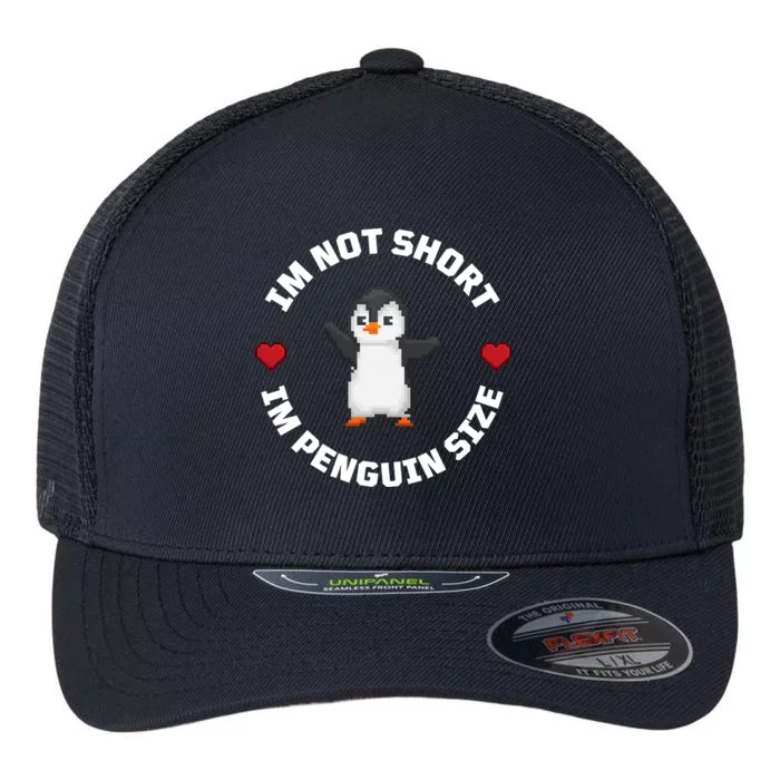 I'm Not Short I'm Penguin Size Flexfit Unipanel Trucker Cap