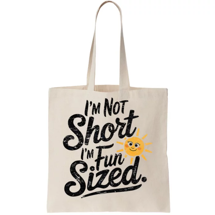 IM Not Short IM Fun Sized Funny Short People Sarcastic Tote Bag