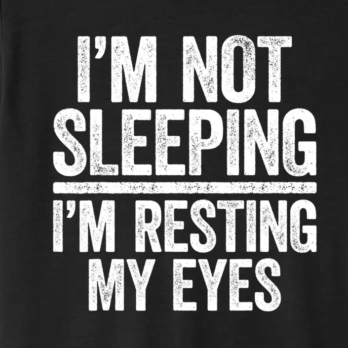 I'm Not Sleeping I'm Resting My Eyes TShirt Dad ChromaSoft Performance T-Shirt