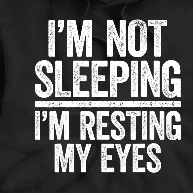 I'm Not Sleeping I'm Resting My Eyes TShirt Dad Tie Dye Hoodie